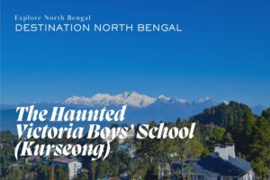 The Haunted Victoria Boys’ School (Kurseong) A Spooky Story Everyone Talks About